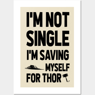 I'M NOT SINGLE. I'M SAVING MYSELF FOR THOR Posters and Art